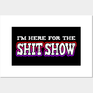 Im Here For The Shit Show Posters and Art